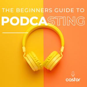 The Beginners Guide to Podcasting