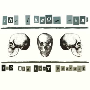 The I Know What You Did Last Podcast