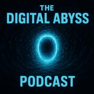 The Digital Abyss Podcast