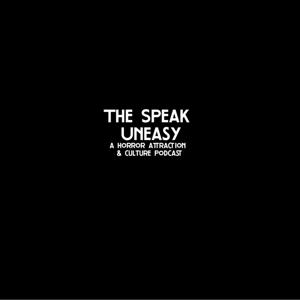 The Speak Uneasy - A Horror Attraction and Culture Podcast