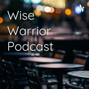 Wise Warrior Podcast