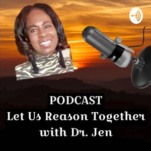 Let Us Reason Together with Dr. Jen