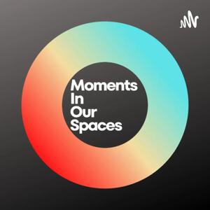 Moments In Our Spaces