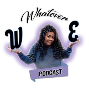 Whatever Podcast