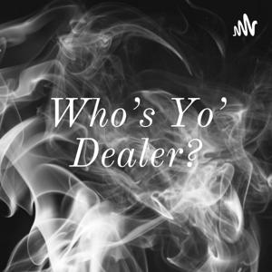 Who's Yo' Dealer?
