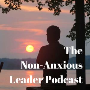 The Non-Anxious Leader Podcast by Jack Shitama