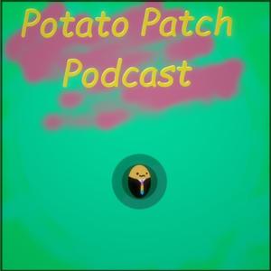 PotatoPatch Podcast