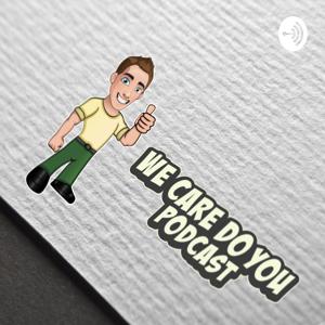 We Care Do You Podcast