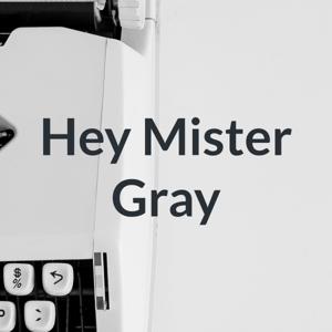 Hey Mister Gray