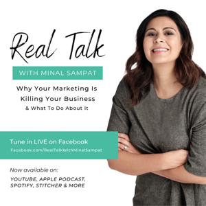 Real Talk with Minal: Why Your Marketing is Killing your Buisness