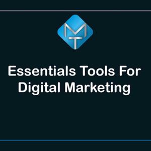 Essential Tools For Digital Marketing