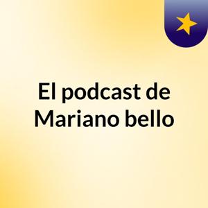 El podcast de Mariano bello
