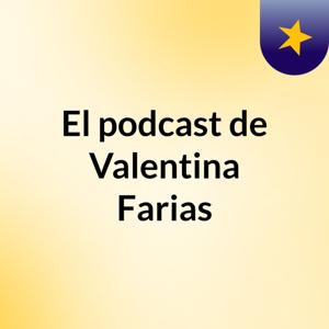 El podcast de Valentina Farias