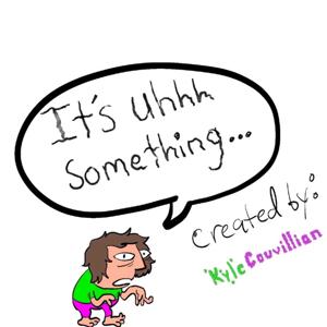 It's Something