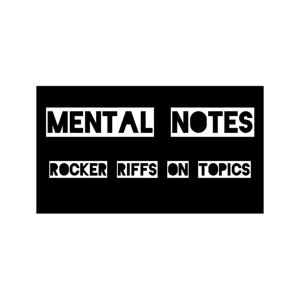Mental Notes: Rocker Riffs On Topics