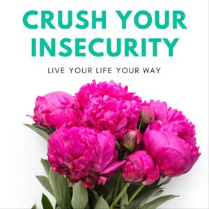 Crush Your Insecurity