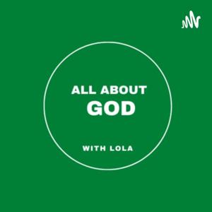 All ABOUT GOD WITH LOLA