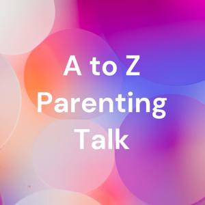 A to Z Parent Talk