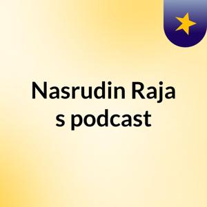 Nasrudin Raja's podcast