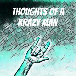 Thoughts of a Krazy MAN