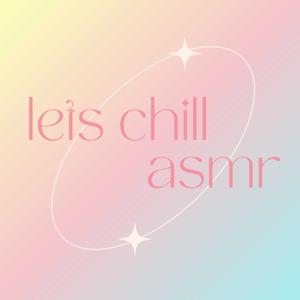 lets chill asmr