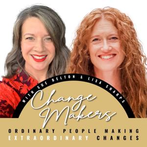 Change Makers with Sue Belton and Lisa Sharps