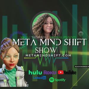 Meta Mind Shift Show by NiKole Maxwell, Technikole the Metaverse Goddess