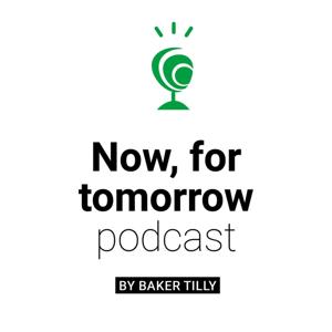 Now, for tomorrow-podcast by Baker Tilly