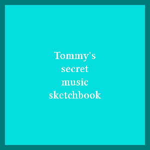 Tommy's secret music sketchbook.