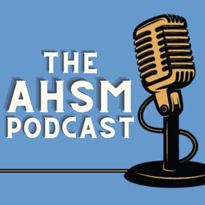 The AHSM Podcast