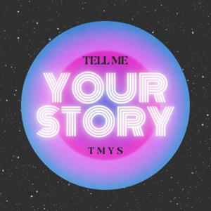 Tell Me Your Story