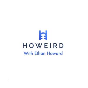 Howeird with Ethan Howard