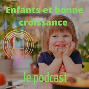 Enfants et bonne croissance le podcast