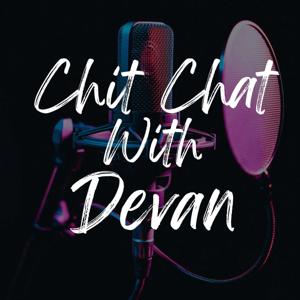 Chit chat with Devan