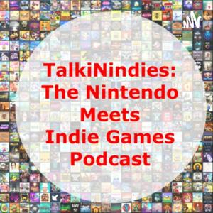 TalkiNindies - The Nintendo Meets Indie Games Podcast
