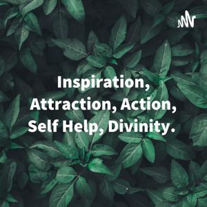 Inspiration, Attraction, Action, Self Help, Divinity.