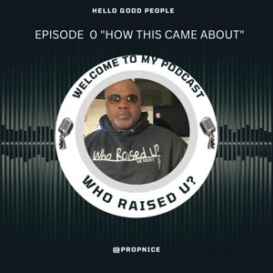 Who Raised You? Intro "How This Came About"