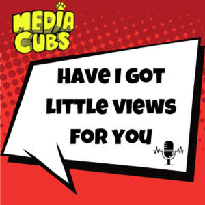Media Cubs: Have I Got Little Views For You