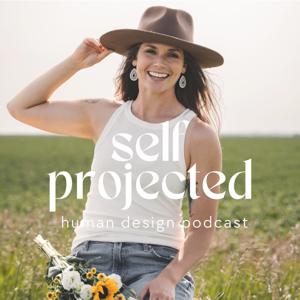 Self Projected Human Design Podcast