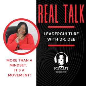 Real Talk: LeaderCulture with Dr. Dee