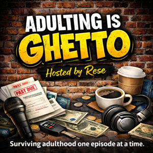 Adulting is Ghetto