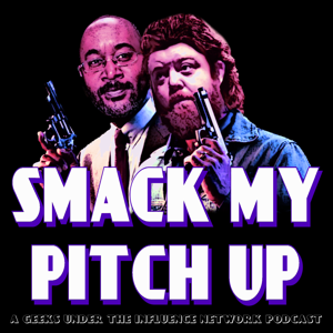 Smack My Pitch Up by Geeks Under the Influence Network