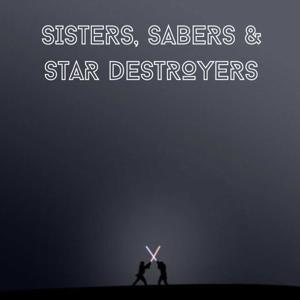 Sisters, Sabers, and Star Destroyers