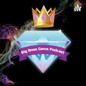 Big Boss Gems Podcast