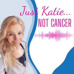 Just Katie...Not Cancer
