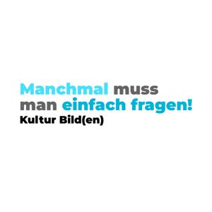 Manchmal muss man einfach fragen! Kultur Bild(en)