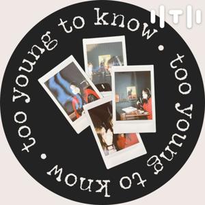 too young to know