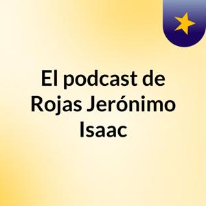 El podcast de Rojas Jerónimo Isaac
