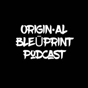 ORIGIN•AL BLEŪPRINT PODCAST