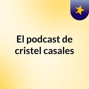 El podcast de cristel casales